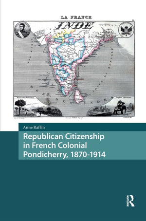 Republican Citizenship in French Colonial Pondicherry, 1870-1914