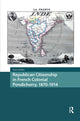 Book cover of: Republican Citizenship in French Colonial Pondicherry, 1870-1914. By: RAFFIN