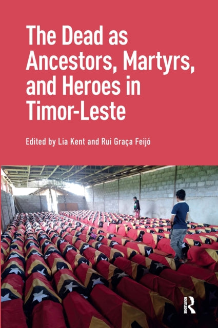 Book cover of: Dead as Ancestors, Martyrs, and Heroes in Timor-Leste. By: Feijo KENT