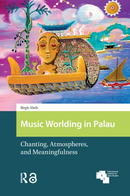Book cover of: Music Worlding in Palau. By: Birgit Abels