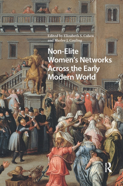 Book cover of: Non-Elite Women's Networks Across the Early Modern World. By: Elizabeth Storr Cohen