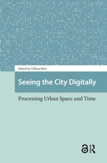 Book cover of: Seeing the City Digitally. By: Gillian Rose