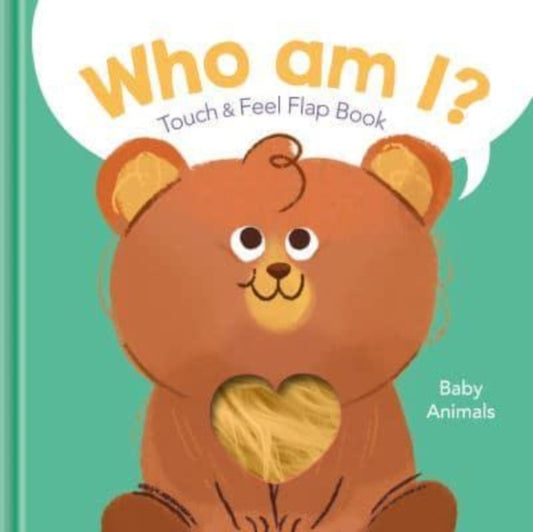 Book cover of: Baby Animals - Who Am I?. By: Antonella Fant