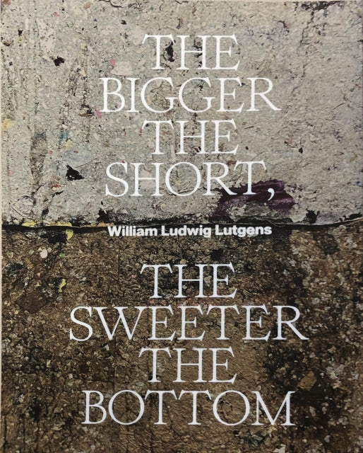 Book cover of: Bigger the Short, the Sweeter the Bottom. By: William Ludwig Lutgens