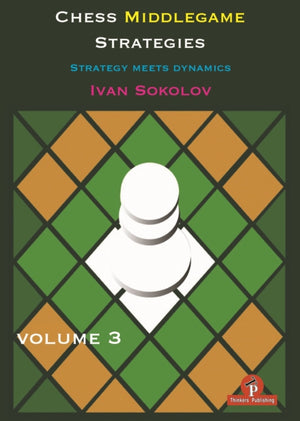 Chess Middlegame Strategies Volume 3