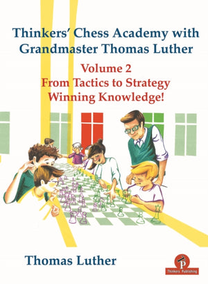 Thinkers' Chess Academy with Grandmaster Thomas Luther Vol 2