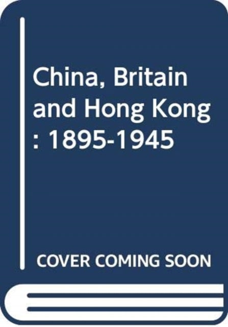 Book cover of: China, Britain, and Hong Kong, 1895-1945. By: Leo Tak-hung Chan