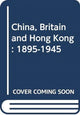 Book cover of: China, Britain, and Hong Kong, 1895-1945. By: Leo Tak-hung Chan