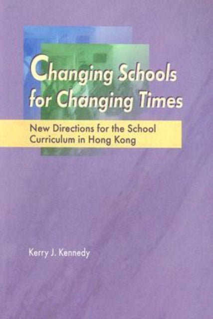 Book cover of: Changing Schools for Changing Times. By: Kerry J. Kennedy