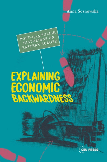 Book cover of: Explaining Economic Backwardness. By: Anna Sosnowska