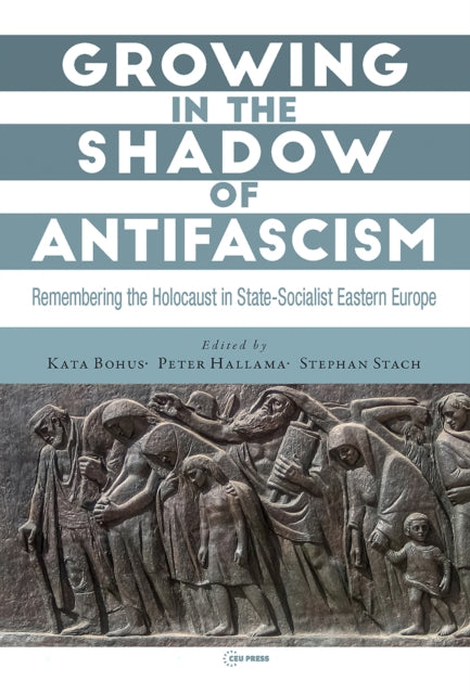 Book cover of: Growing in the Shadow of Antifascism. By: Kata Bohus