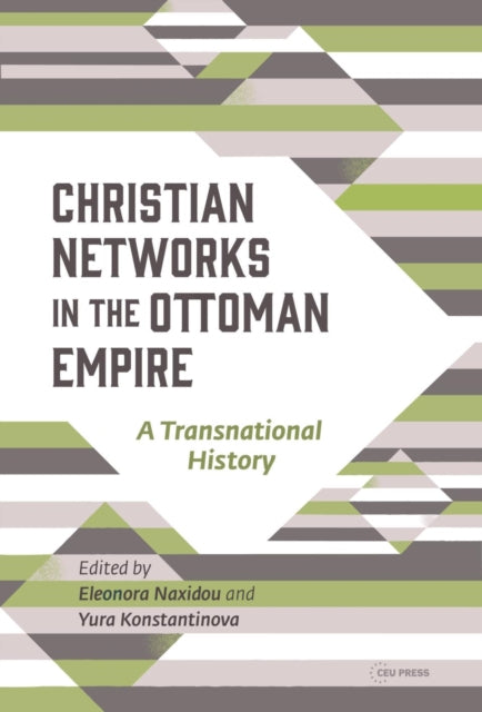 Book cover of: Christian Networks in the Ottoman Empire. By: Konstantinova NAXIDOU