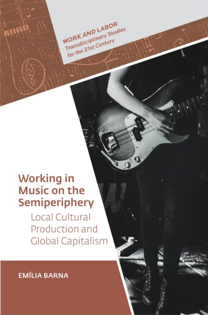 Book cover of: Working in Music on the Semiperiphery. By: Emília Barna