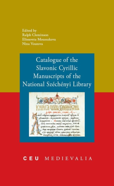 Book cover of: Catalogue of the Slavonic Cyrillic Manuscripts of the National Szechenyi Library