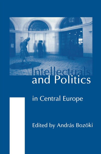 Book cover of: Intellectuals and Politics in Central Europe
