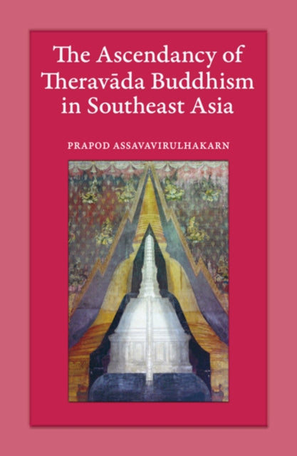 Book cover of: Ascendancy of Theravada Buddhism in Southeast Asia. By: Praphōt ʻAtsawawirunhakān