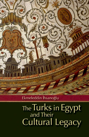 Turks in Egypt and Their Cultural Legacy