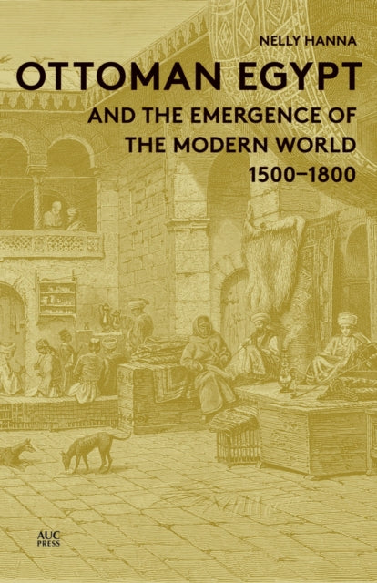 Book cover of: Ottoman Egypt and the Emergence of the Modern World. By: Nelly Hanna