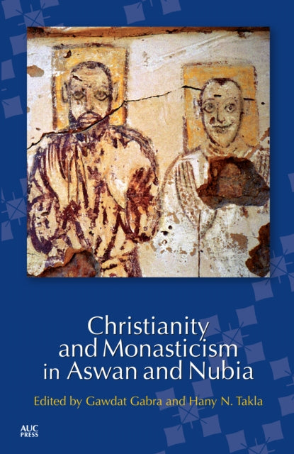 Book cover of: Christianity and Monasticism in Aswan and Nubia. By: Gawdat Gabra