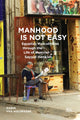 Book cover of: Manhood Is Not Easy. By: Karin van Nieuwkerk