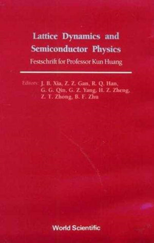 Lattice Dynamics And Semiconductor Physics: Festchrift For Professor Kun Huang