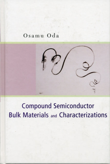 Book cover of: Compound Semiconductor Bulk Materials And Characterizations. By: O Oda, Osamu Oda