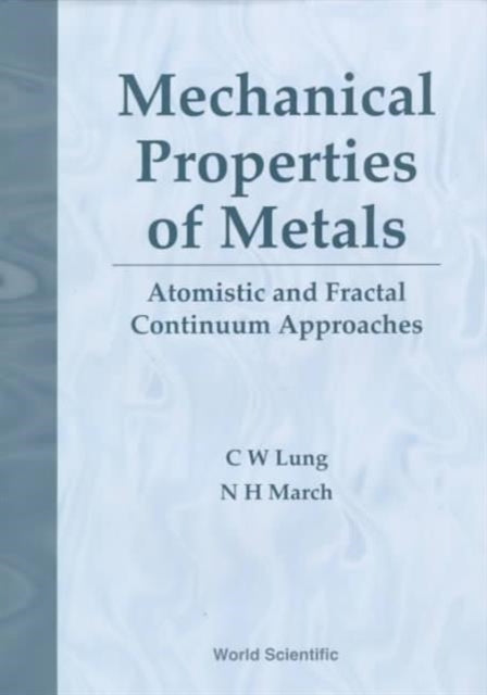 Book cover of: Mechanical Properties Of Metals: Atomistic And Fractal Continuum Approaches. By: C. W. Lung