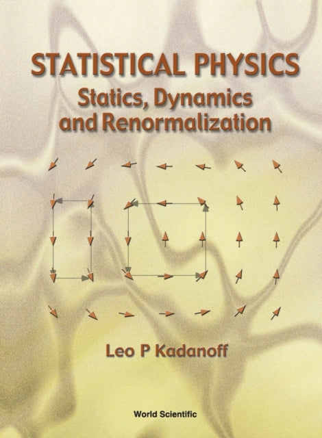 Book cover of: Statistical Physics: Statics, Dynamics And Renormalization. By: Leo P. Kadanoff