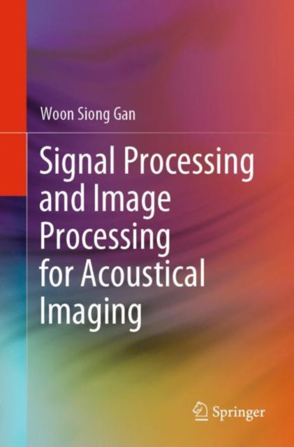 Book cover of: Signal Processing and Image Processing for Acoustical Imaging. By: Woon Siong Gan