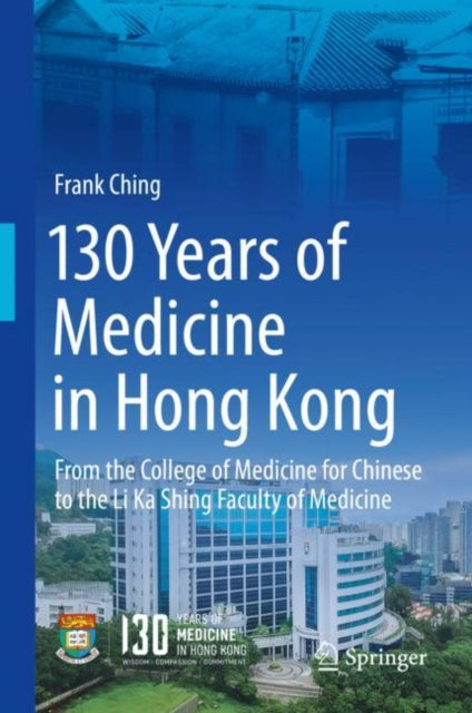 Book cover of: 130 Years of Medicine in Hong Kong. By: Frank Ching