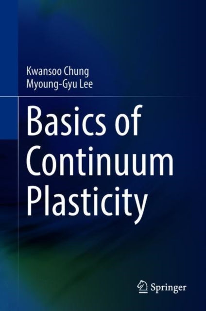 Book cover of: Basics of Continuum Plasticity. By: Kwansoo Chung