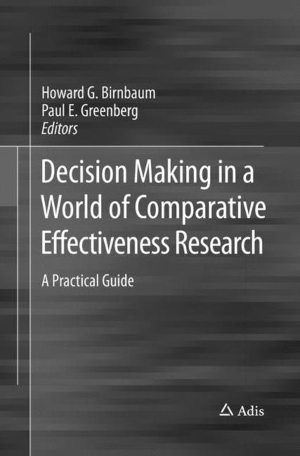 Book cover of: Decision Making in a World of Comparative Effectiveness Research. By: Howard G. Birnbaum