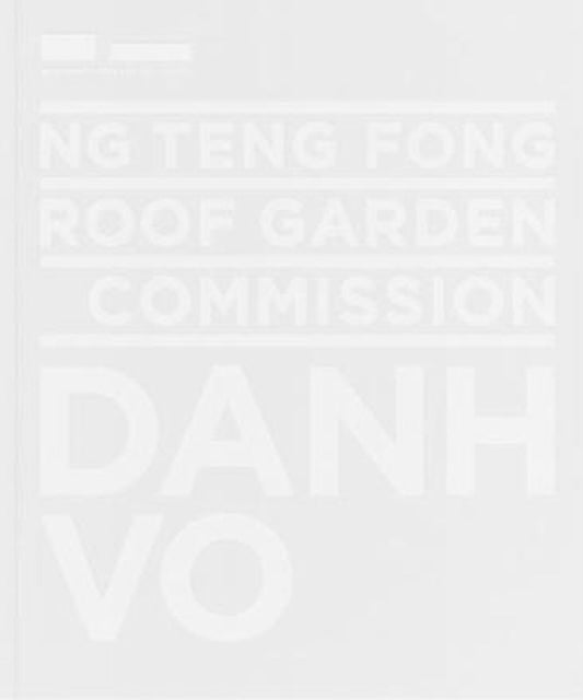 Book cover of: Ng Teng Fong Roof Garden Commission: Danh Vo. By: Danh Vo