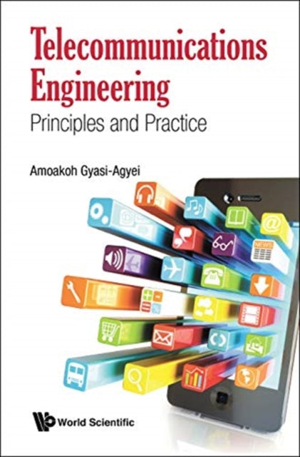 Book cover of: Telecommunications Engineering: Principles And Practice. By: Amoakoh Gyasi-Agyei