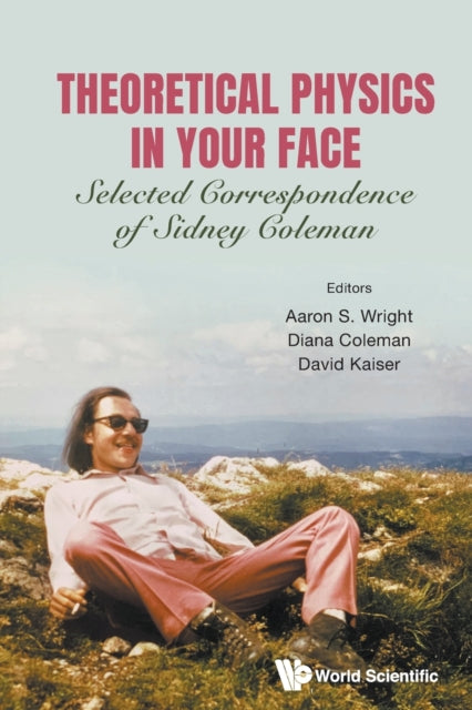Book cover of: Theoretical Physics In Your Face: Selected Correspondence Of Sidney Coleman. By: Aaron Sidney Wright