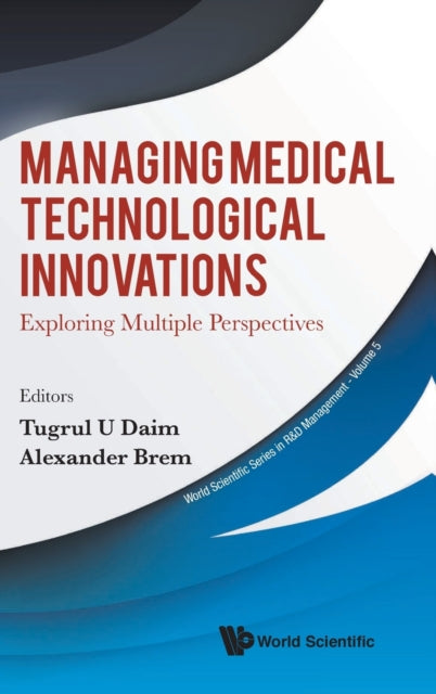 Book cover of: Managing Medical Technological Innovations: Exploring Multiple Perspectives. By: Tugrul U. Daim