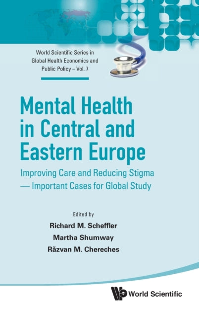Book cover of: Mental Health In Central And Eastern Europe: Improving Care And Reducing Stigma - Important Cases For Global Study. By: Richard M. Scheffler