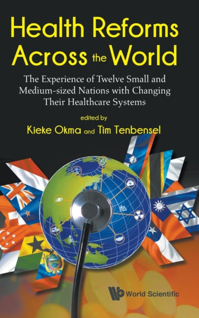 Book cover of: Health Reforms Across The World: The Experience Of Twelve Small And Medium-sized Nations With Changing Their Healthcare Systems. By: Kieke G. Okma