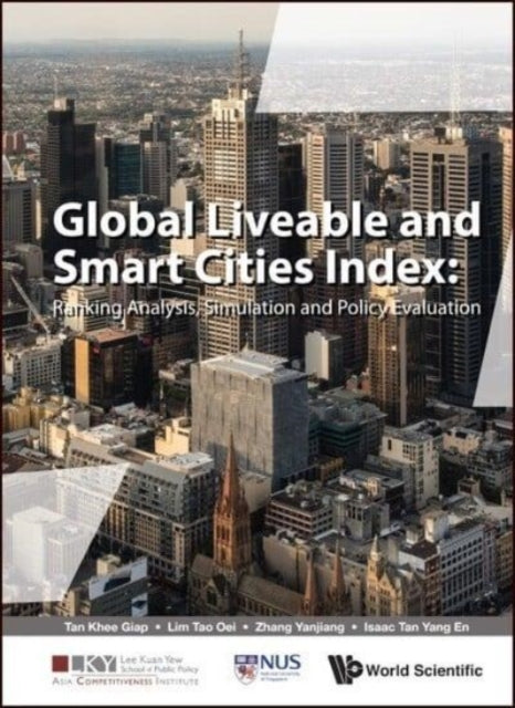 Book cover of: Global Liveable And Smart Cities Index: Ranking Analysis, Simulation And Policy Evaluation. By: Khee Giap Tan