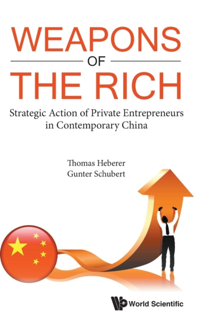 Book cover of: Weapons Of The Rich. Strategic Action Of Private Entrepreneurs In Contemporary China. By: Gunter Schubert