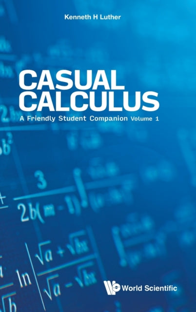 Book cover of: Casual Calculus: A Friendly Student Companion - Volume 1. By: Kenneth H. Luther