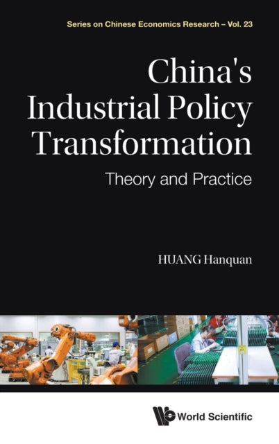 Book cover of: China's Industrial Policy Transformation: Theory And Practice. By: Hanquan Huang