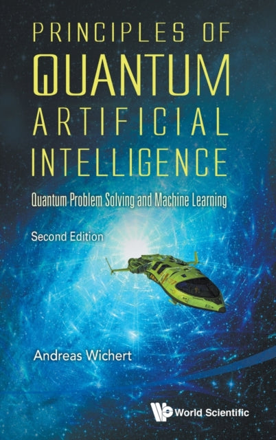 Book cover of: Principles Of Quantum Artificial Intelligence: Quantum Problem Solving And Machine Learning. By: Andrzej Wichert