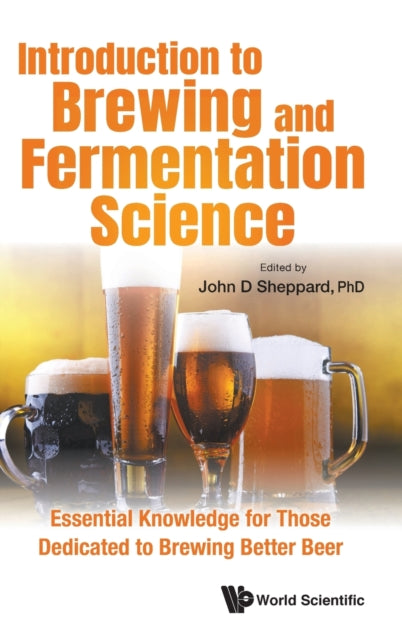 Book cover of: Introduction To Brewing And Fermentation Science: Essential Knowledge For Those Dedicated To Brewing Better Beer. By: John D. Sheppard