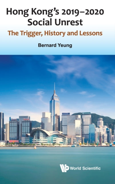 Book cover of: Hong Kong's 2019-2020 Social Unrest: The Trigger, History And Lessons. By: BERNARD