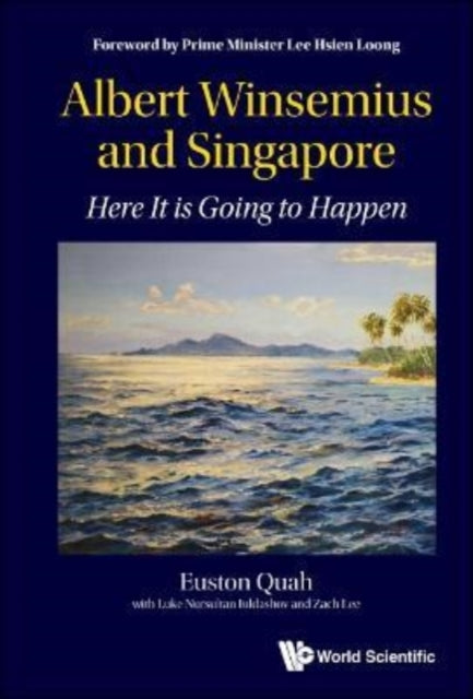 Book cover of: Albert Winsemius And Singapore: Here It Is Going To Happen. By: Euston Quah
