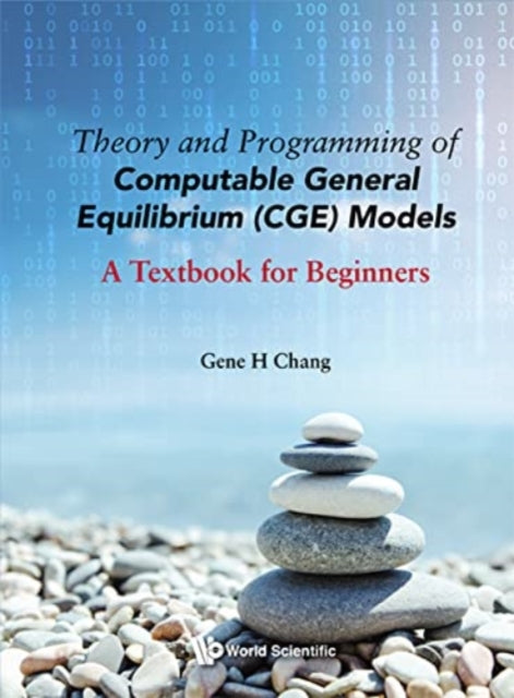 Book cover of: Theory And Programming Of Computable General Equilibrium (Cge) Models: A Textbook For Beginners. By: Gene H. Chang