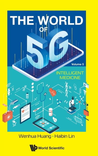 Book cover of: World Of 5g, The - Volume 5: Intelligent Medicine. By: Quan Xue