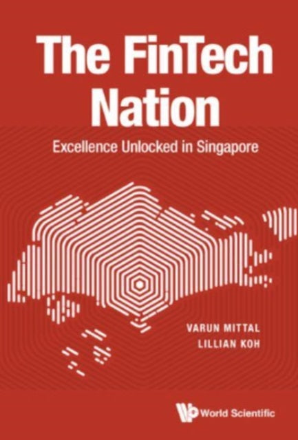 Book cover of: Fintech Nation, The: Excellence Unlocked In Singapore. By: AL