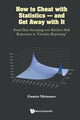 Book cover of: How To Cheat With Statistics - And Get Away With It: From Data Snooping Over Kitchen Sink Regression To "Creative Reporting". By: Gunter Meissner